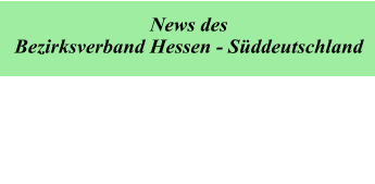News des  Bezirksverband Hessen - Süddeutschland